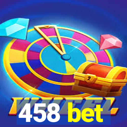 458 bet